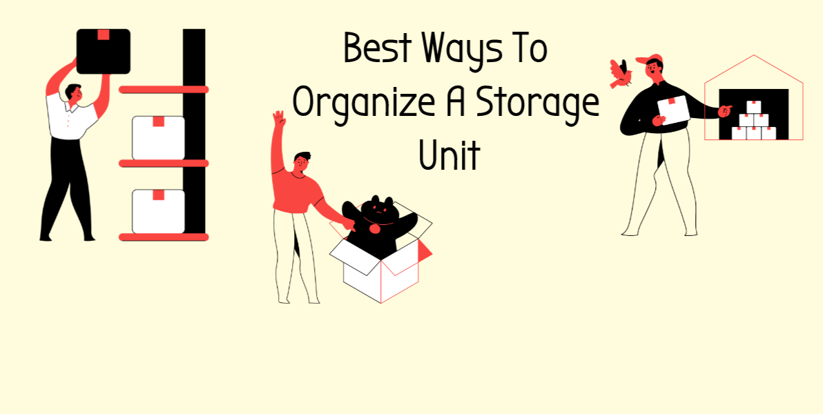 Effective way of organizing your self-storage unit to keep it clutter-free